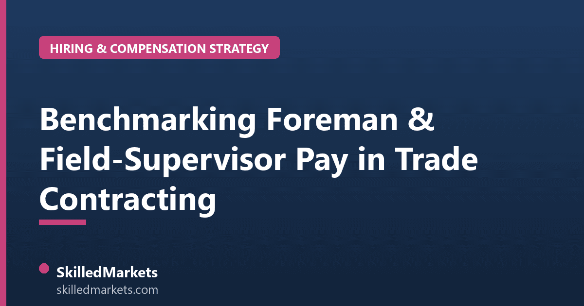 Benchmarking Foreman & Field-Supervisor Pay in Trade Contracting