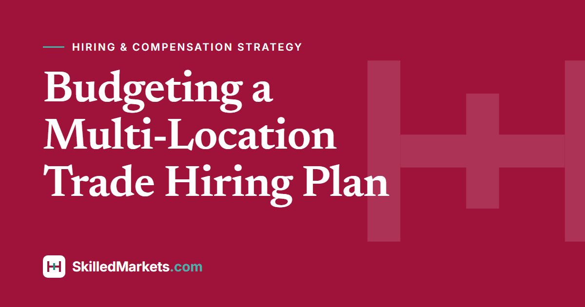 Budgeting a Multi-Location Trade Hiring Plan